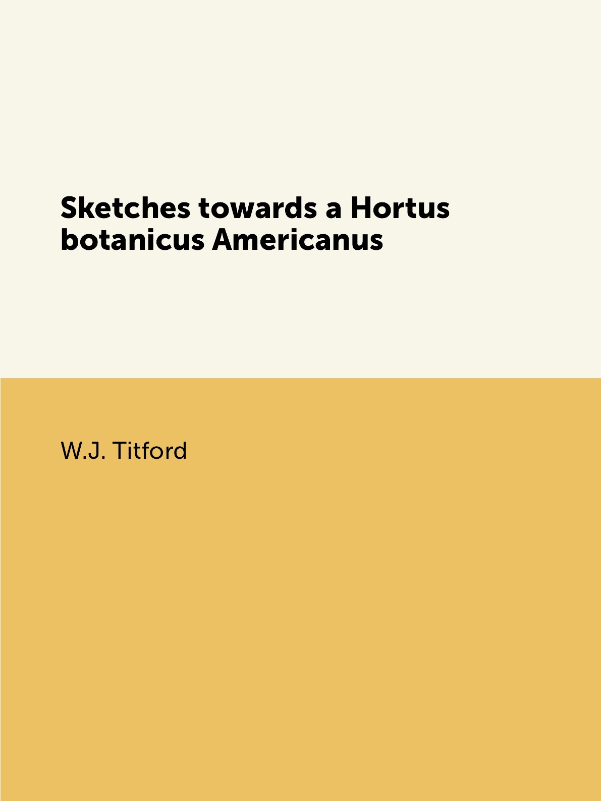 

Sketches towards a Hortus botanicus Americanus, or, Coloured plates