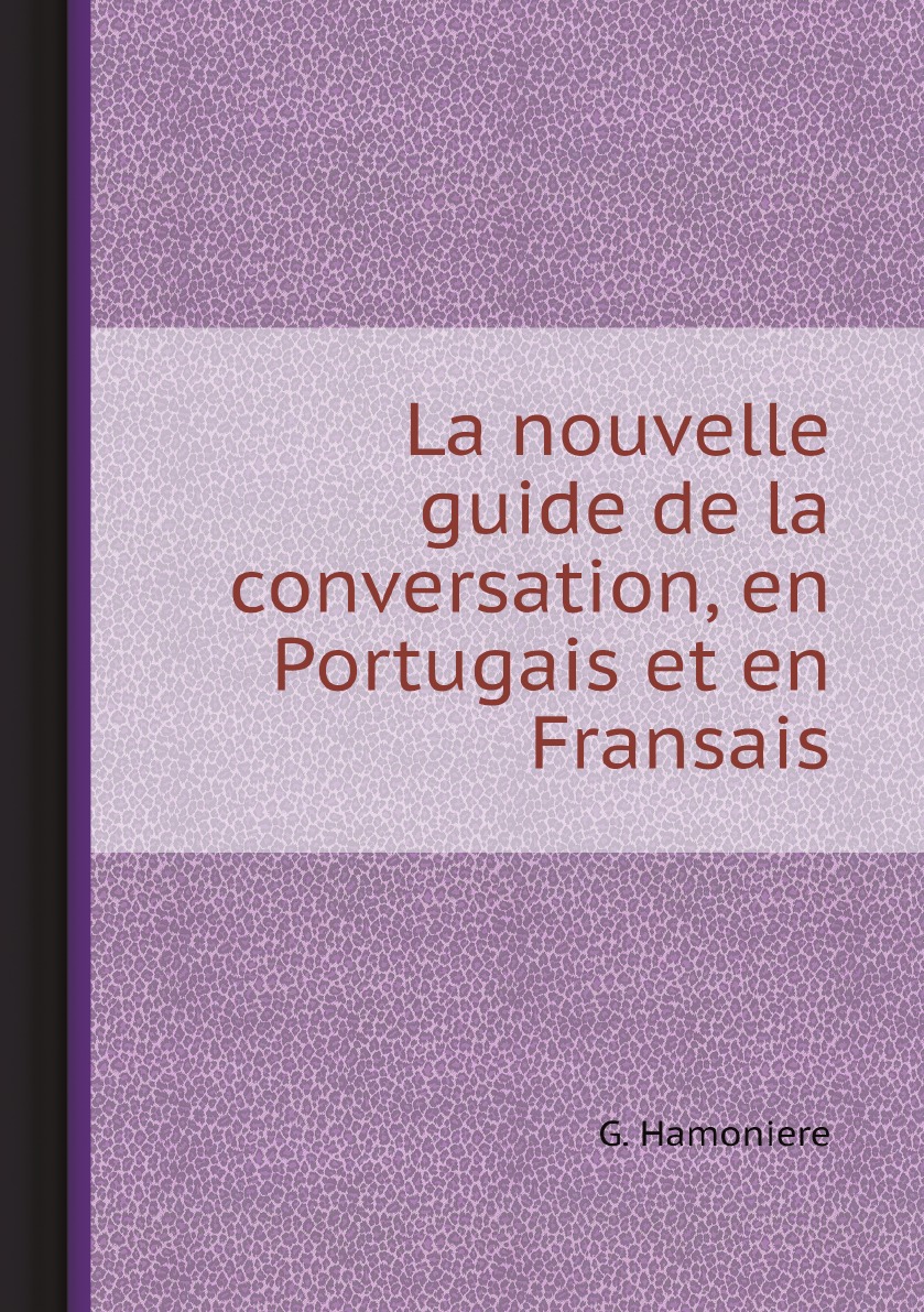 

La nouvelle guide de la conversation, en Portugais et en Fransais