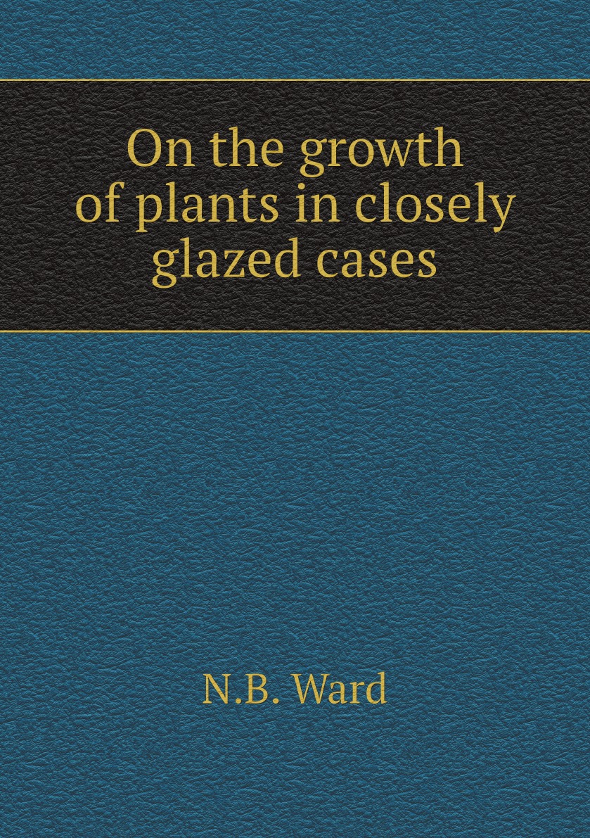 

On the growth of plants in closely glazed cases