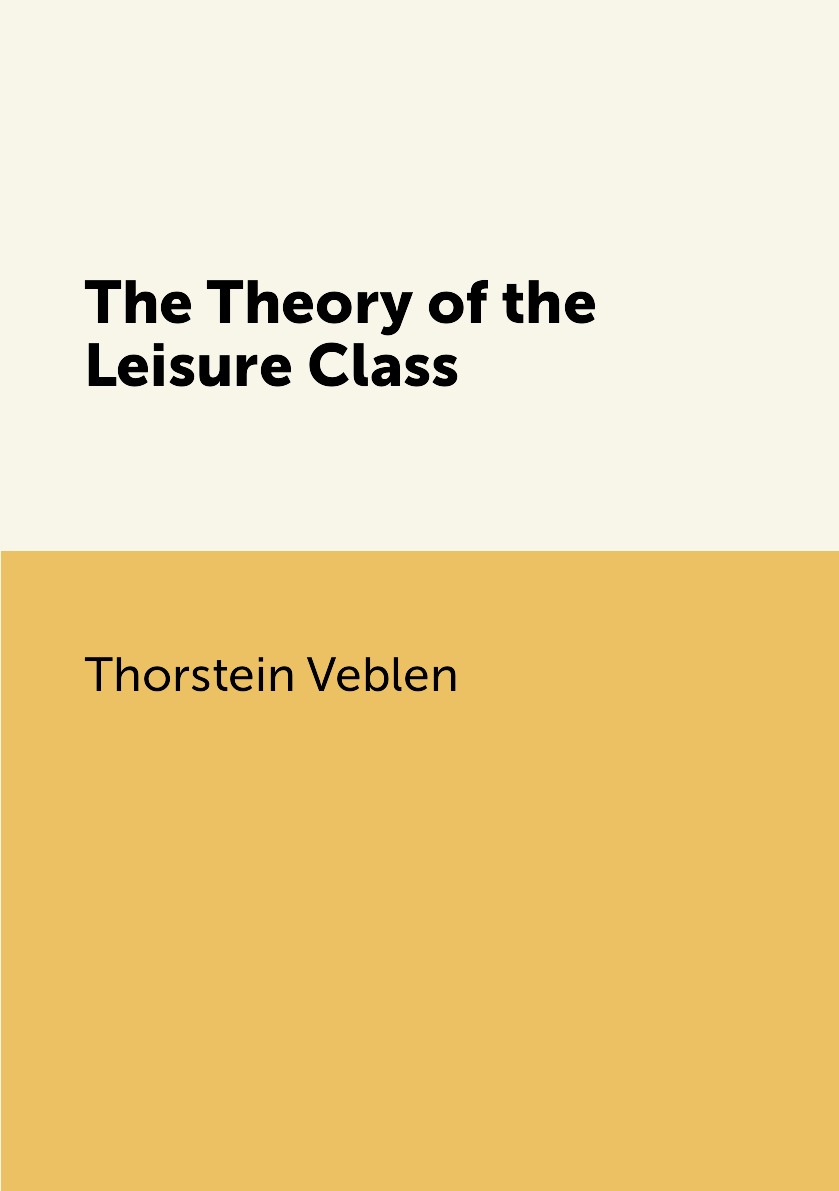 

The Theory of the Leisure Class