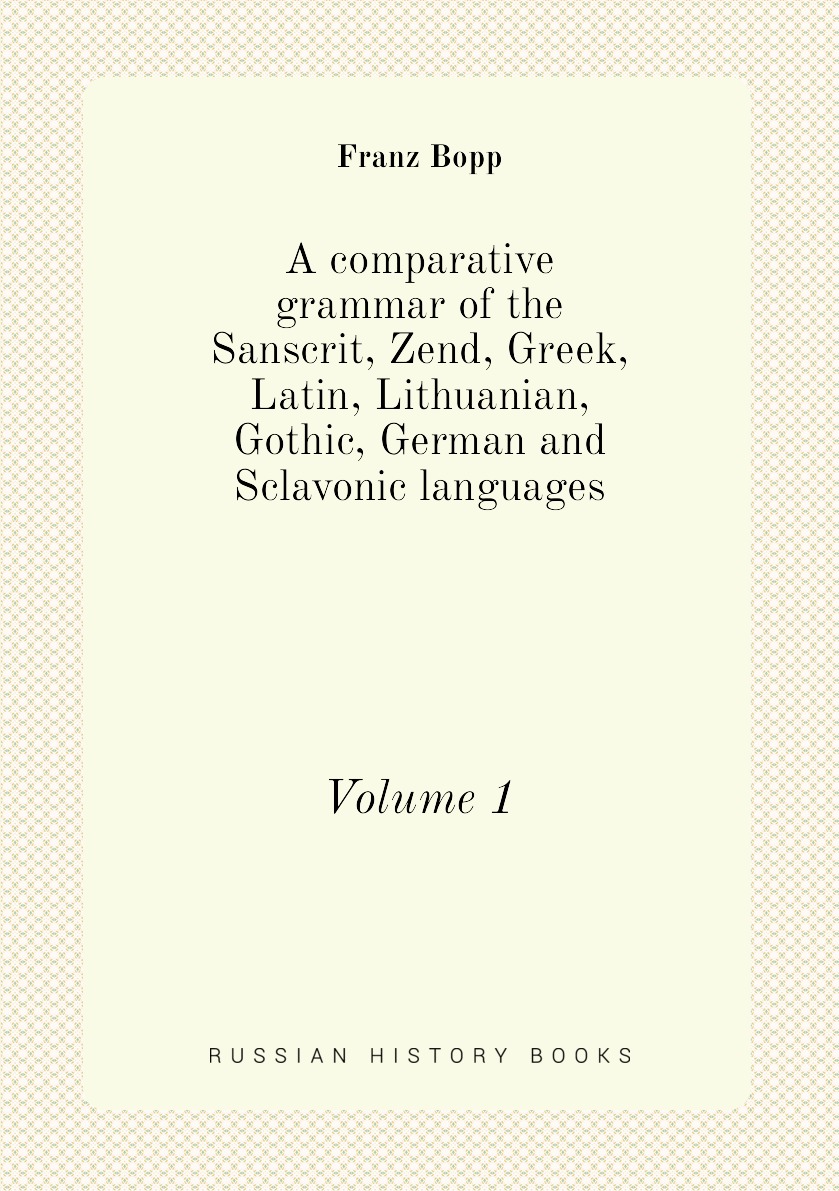 

A comparative grammar of the Sanscrit, Zend, Greek, Latin, Lithuanian, Gothic, German