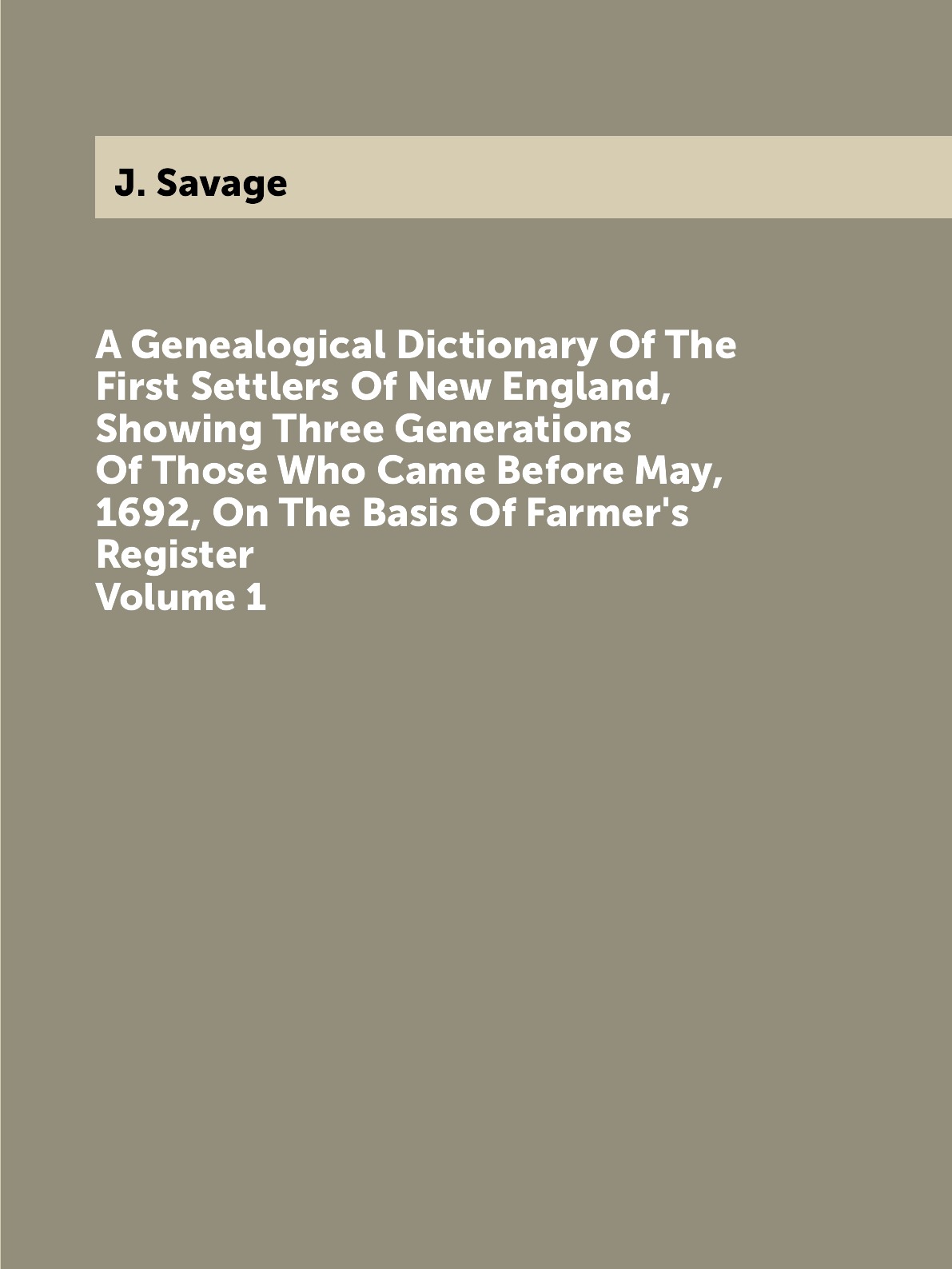 

A Genealogical Dictionary Of The First Settlers Of New England
