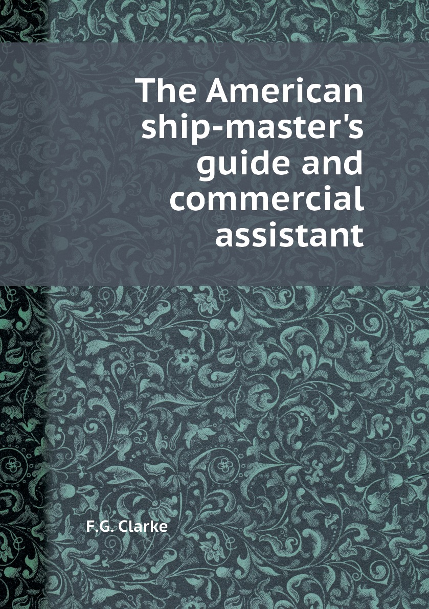 

The American ship-master's guide and commercial assistant