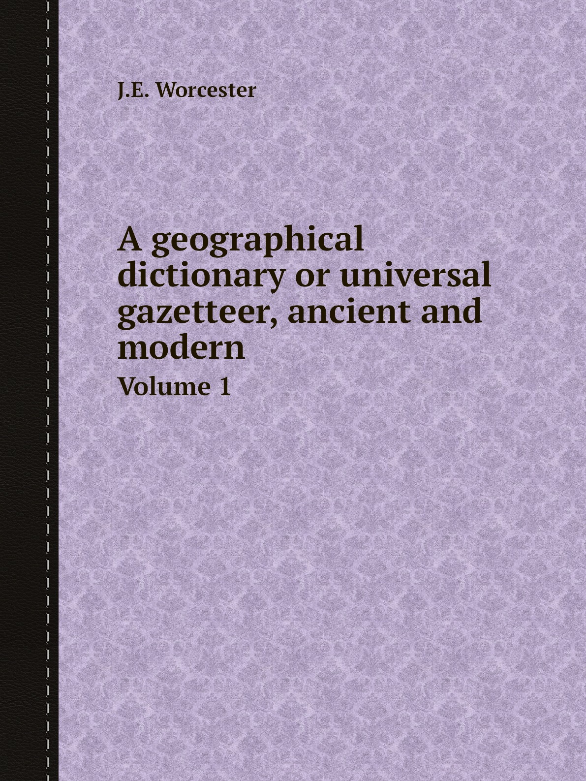 

A geographical dictionary or universal gazetteer, ancient and modern