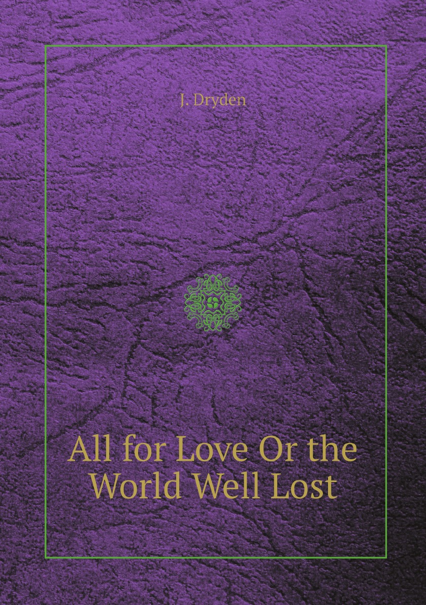 

All for Love Or the World Well Lost