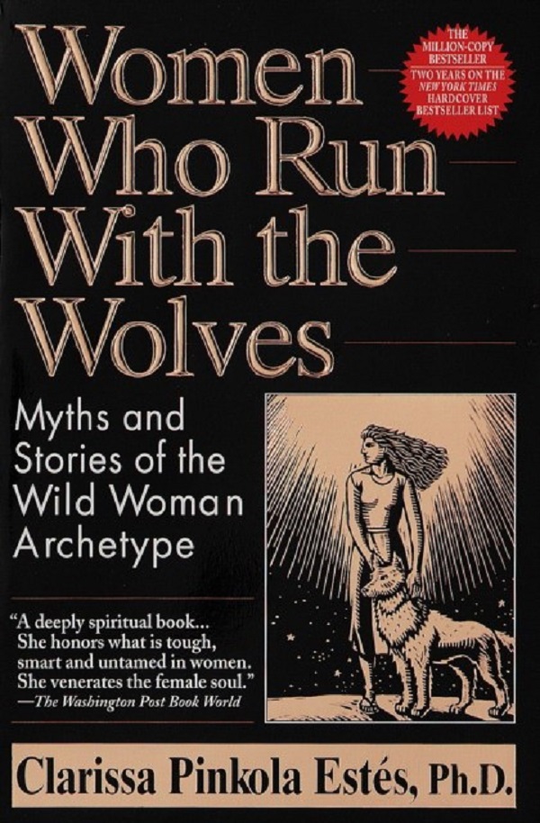 

Women Who Run With The Wolves. Est's, Clarissa Pinkola Phd