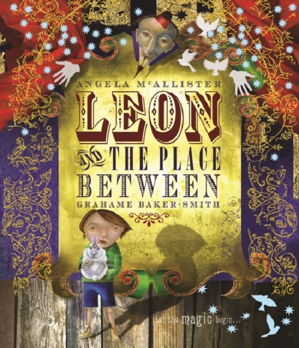 

Leon and the Place Between. Mcallister/Grahame Baker-Smith Angela