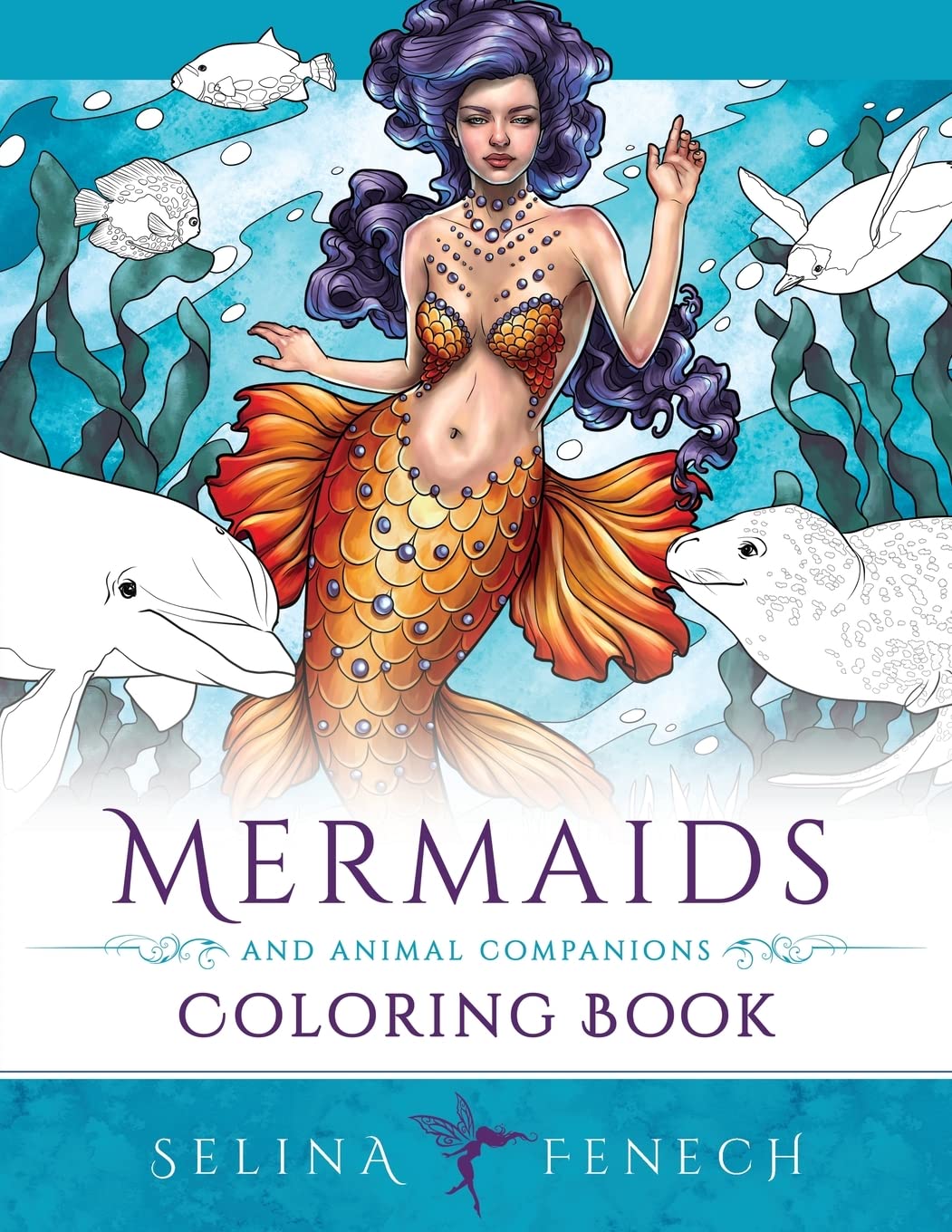 

Mermaids and Animal Companions Coloring Book: Fantasy Coloring for Grown Ups. Fenech Selin