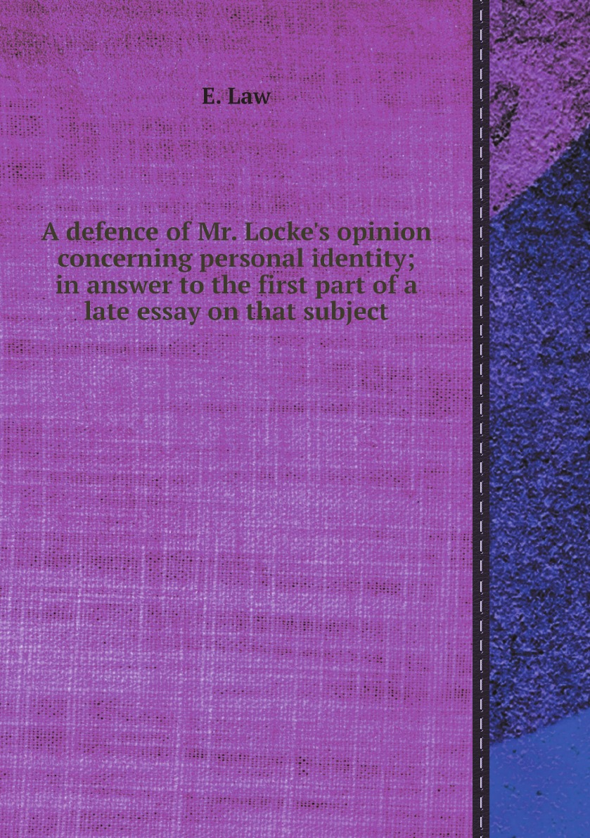 

A defence of Mr. Locke's opinion concerning personal identity; in answer to the first part