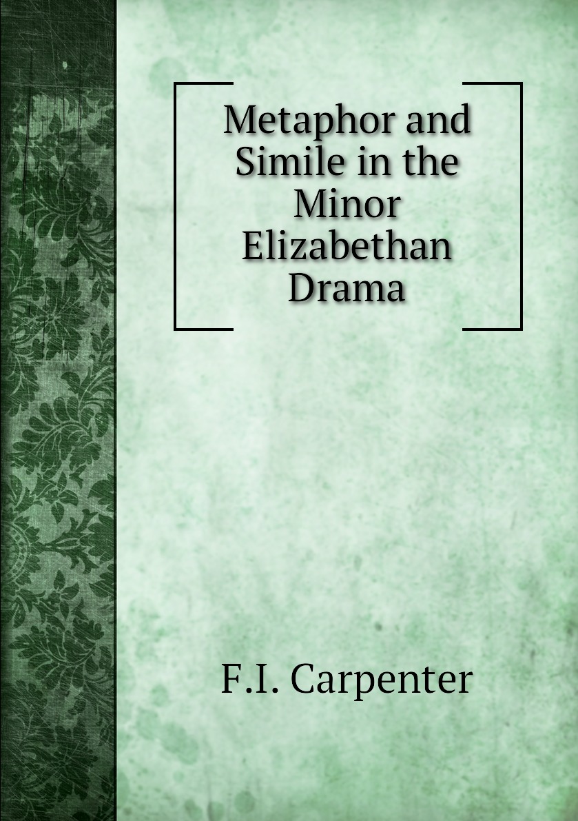 

Metaphor and Simile in the Minor Elizabethan Drama