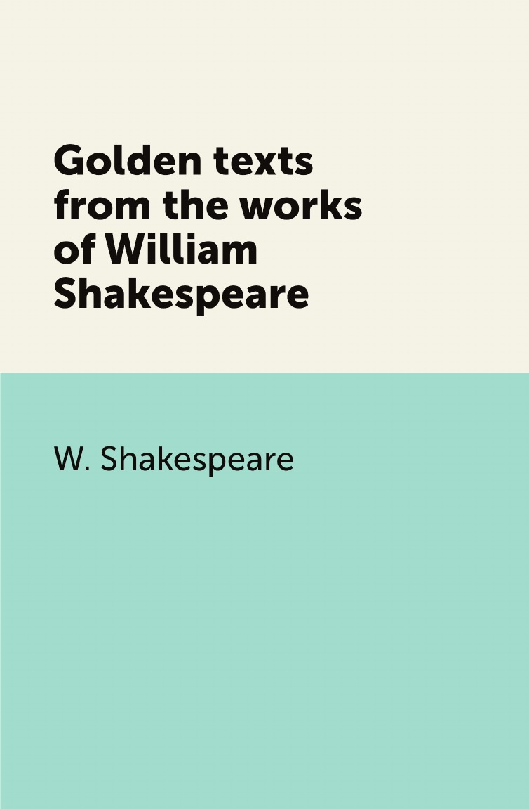 

Golden texts from the works of William Shakespeare
