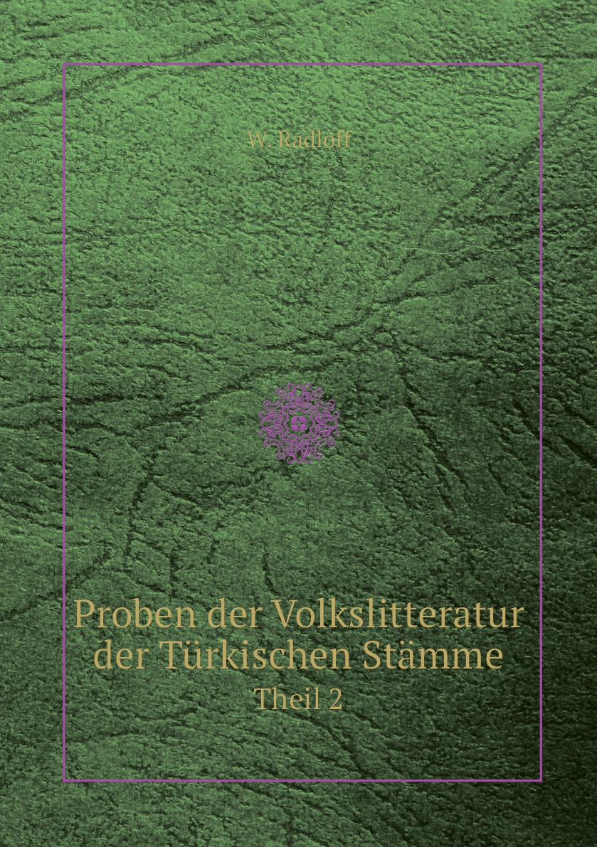 

Proben der Volkslitteratur der Turkischen Stamme