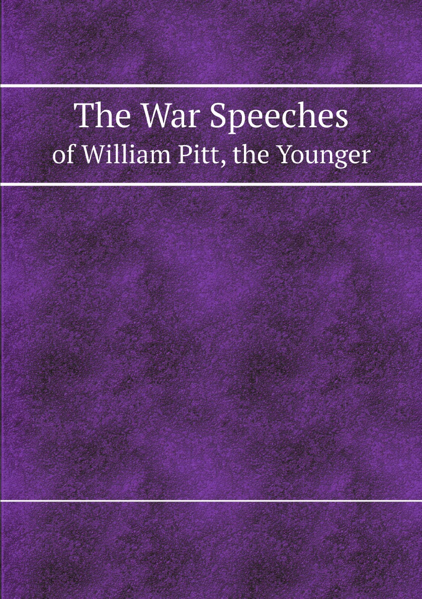 

The War Speeches of William Pitt, the Younger