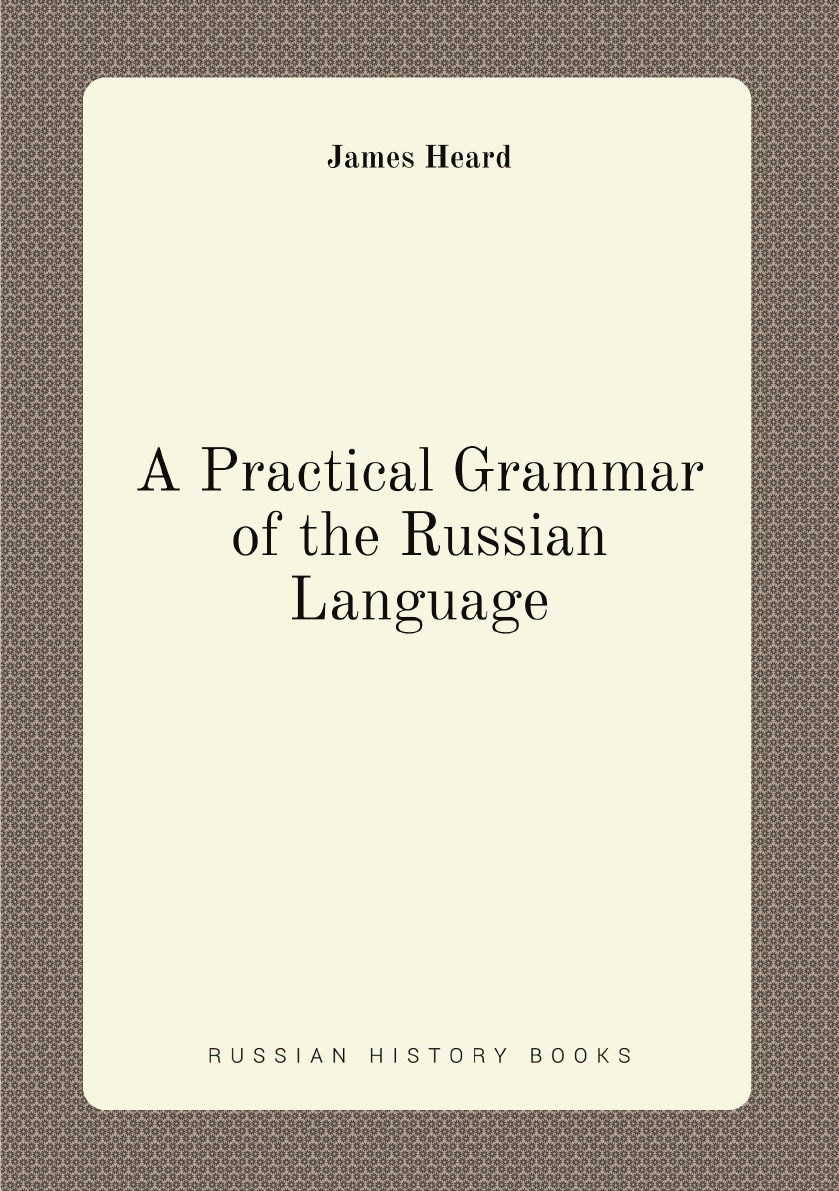 

A Practical Grammar of the Russian Language