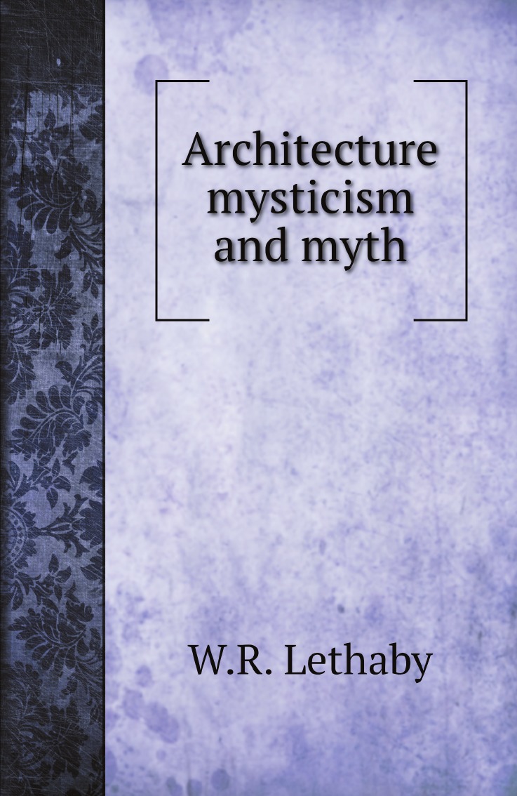 

Architecture mysticism and myth