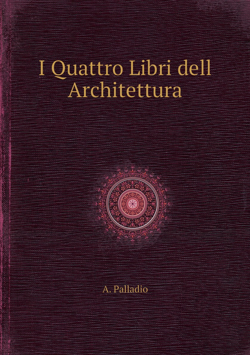 

I Quattro Libri dell Architettura