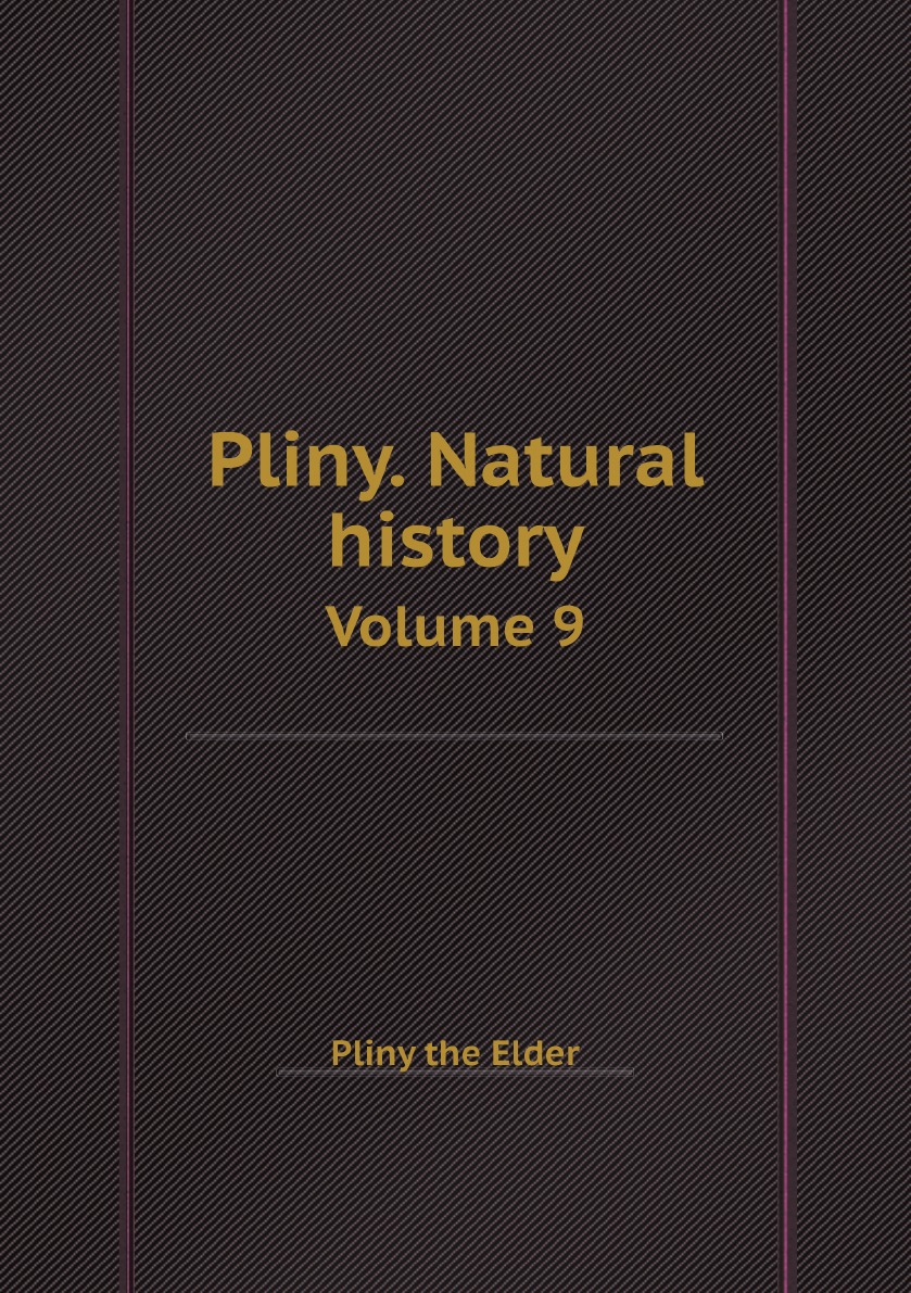 

Pliny. Natural history / Плиний. Естественная история