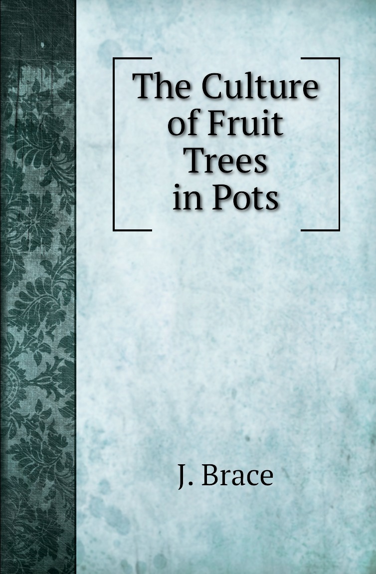 

The Culture of Fruit Trees in Pots