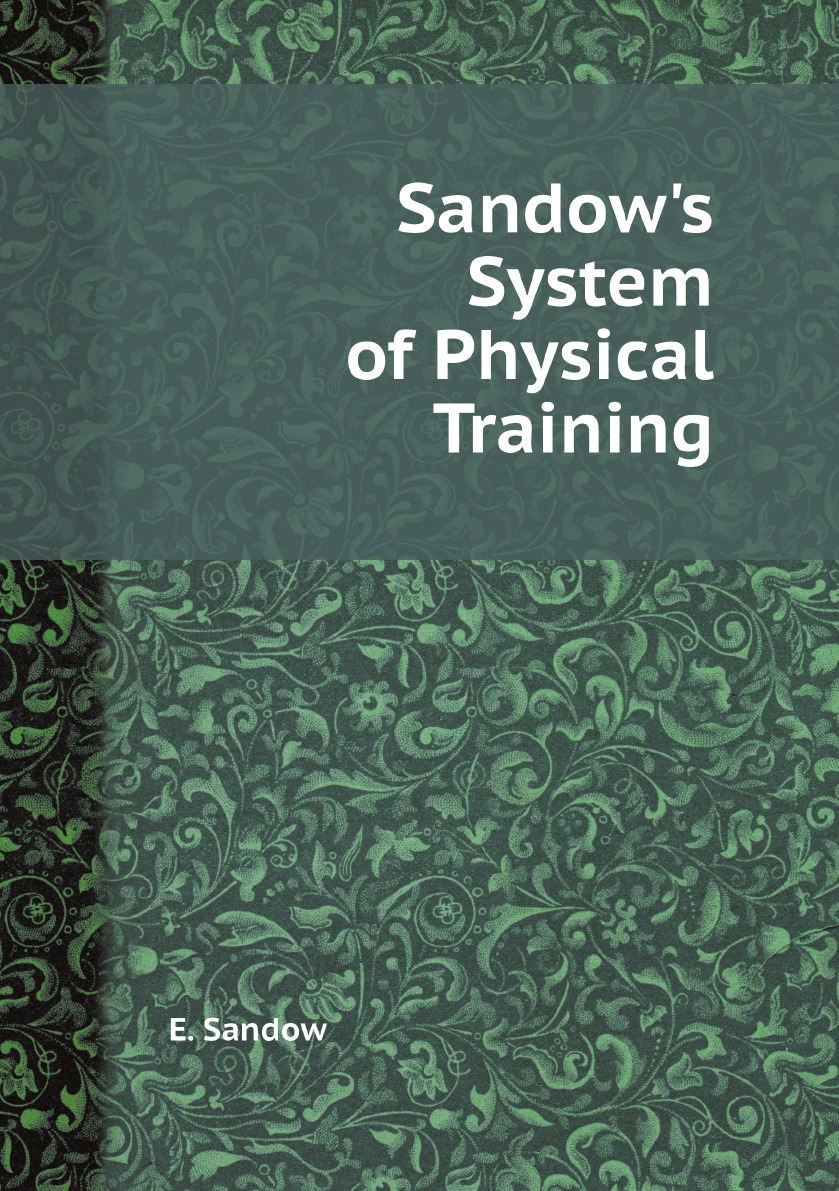 

Sandow's System of Physical Training / Система физической подготовки Сэндау