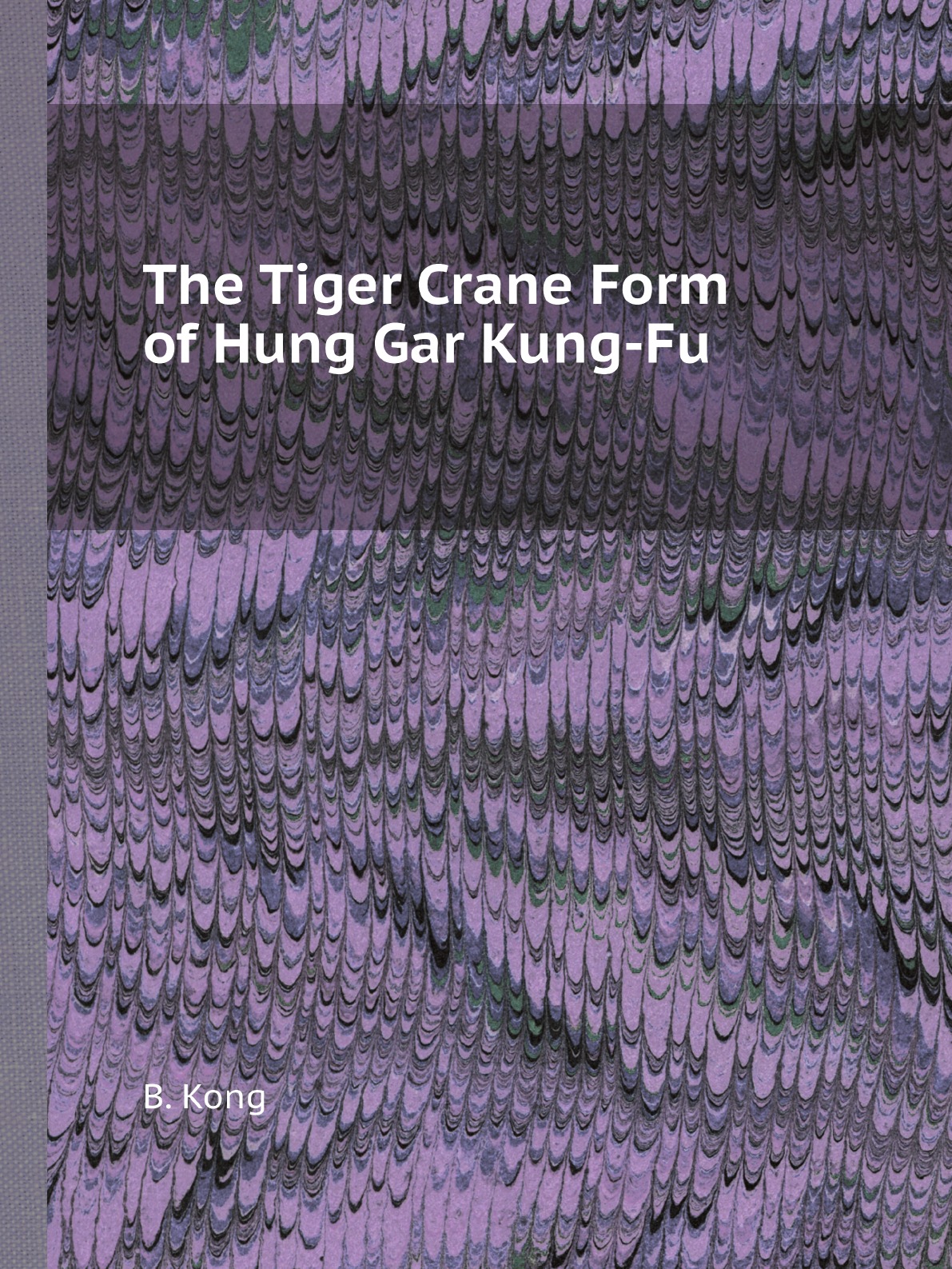 

The Tiger Crane Form of Hung Gar Kung-Fu