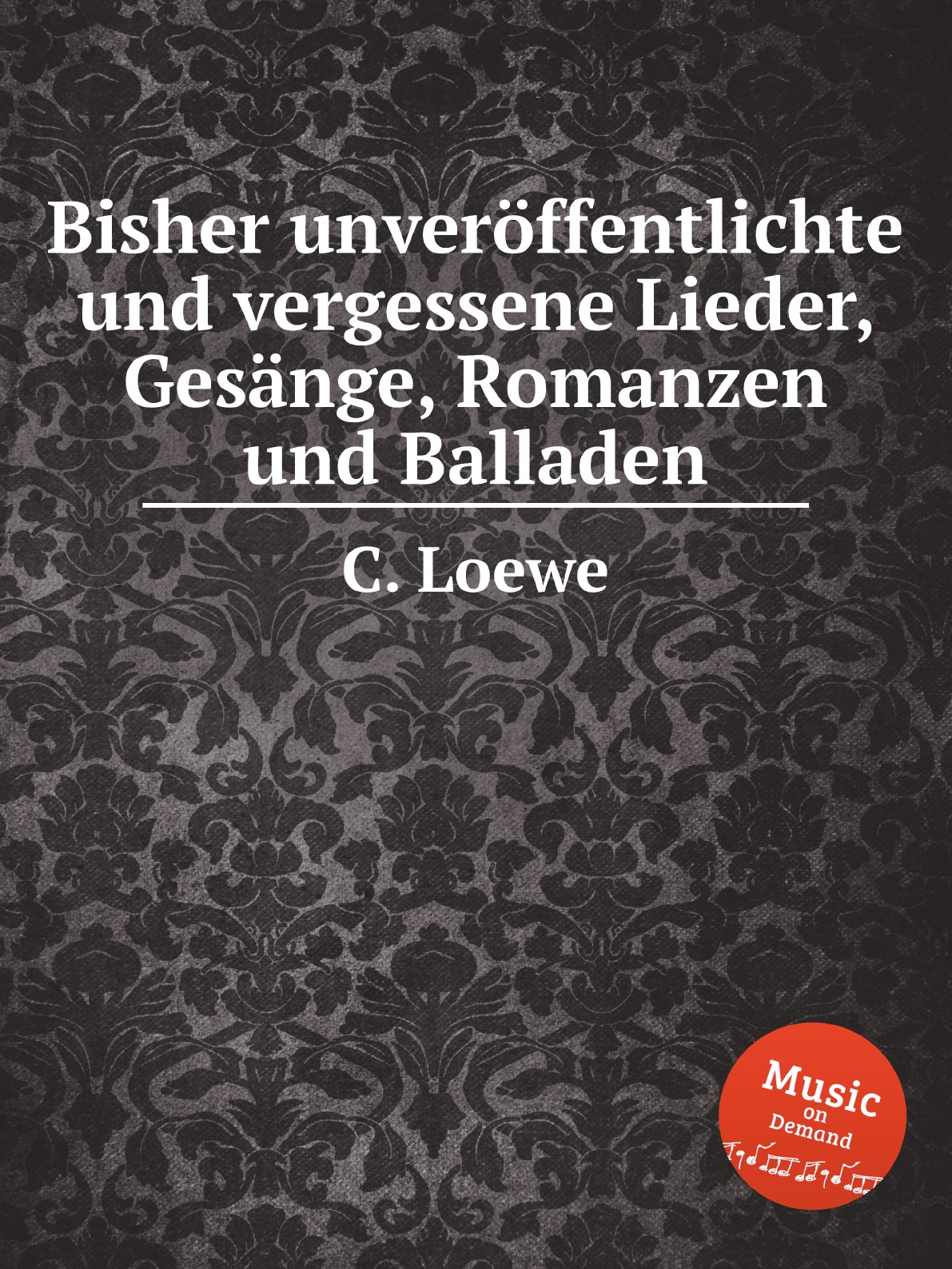 

Bisher unveroffentlichte und vergessene Lieder, Gesange, Romanzen und Balladen
