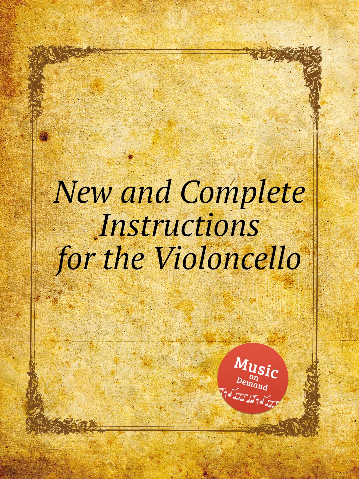 

New and Complete Instructions for the Violoncello