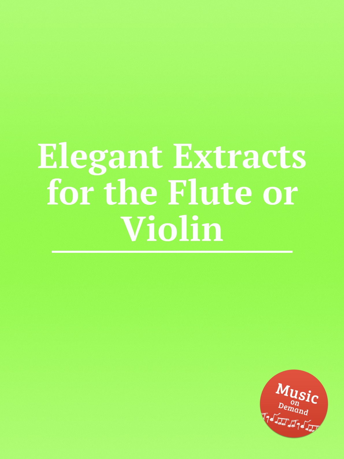 

Elegant Extracts for the Flute or Violin