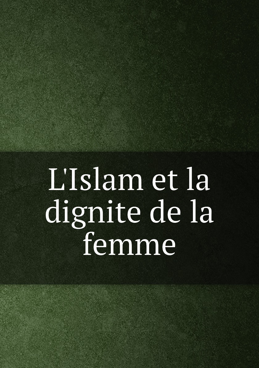 

L'Islam et la dignite de la femme