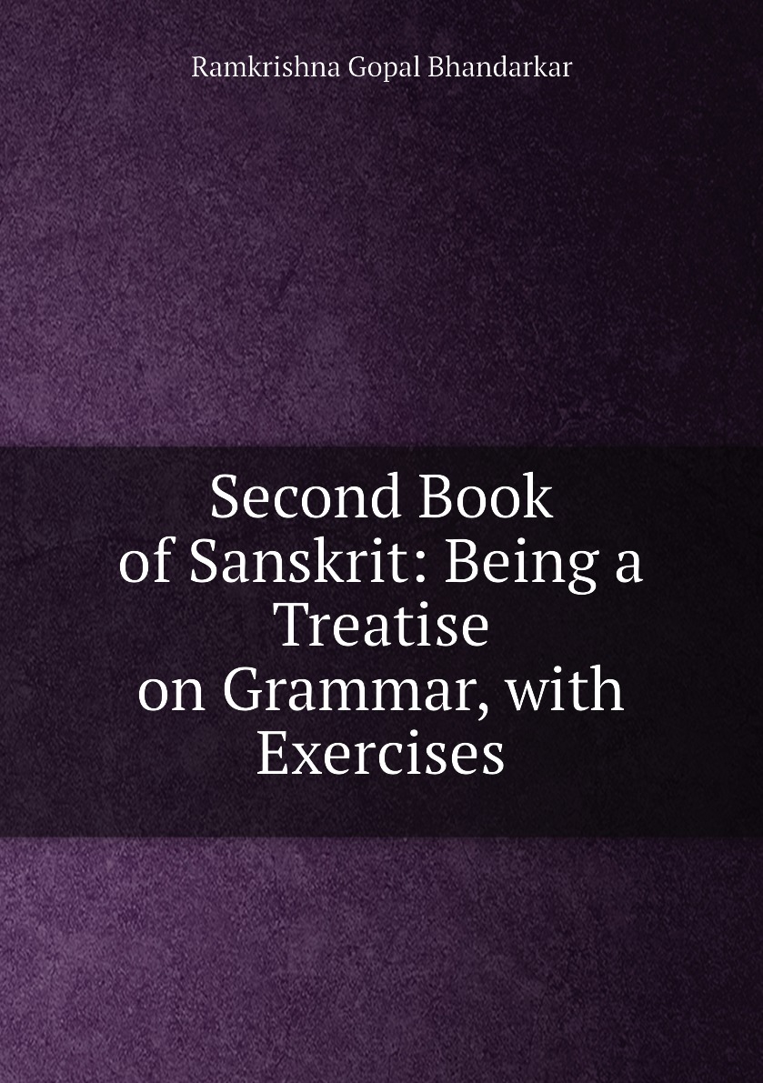 

Second Book of Sanskrit: Being a Treatise on Grammar, with Exercises