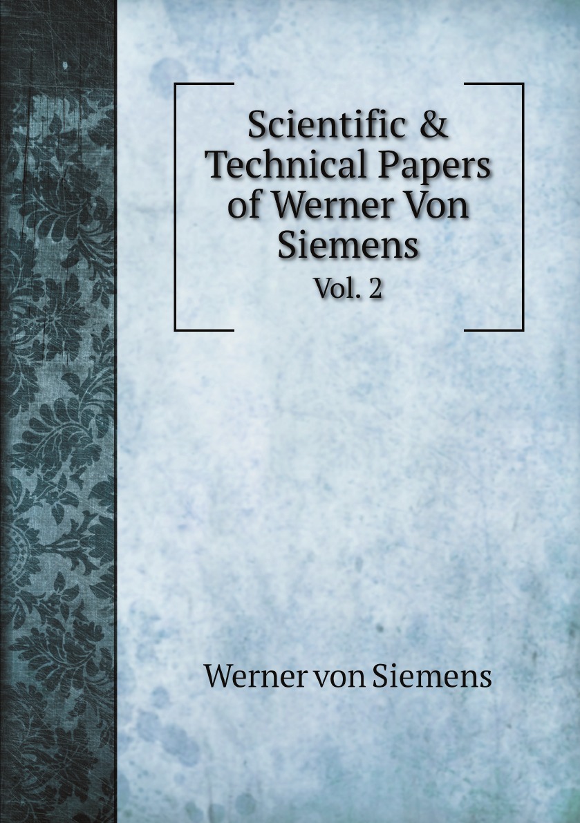 

Scientific & Technical Papers of Werner Von Siemens