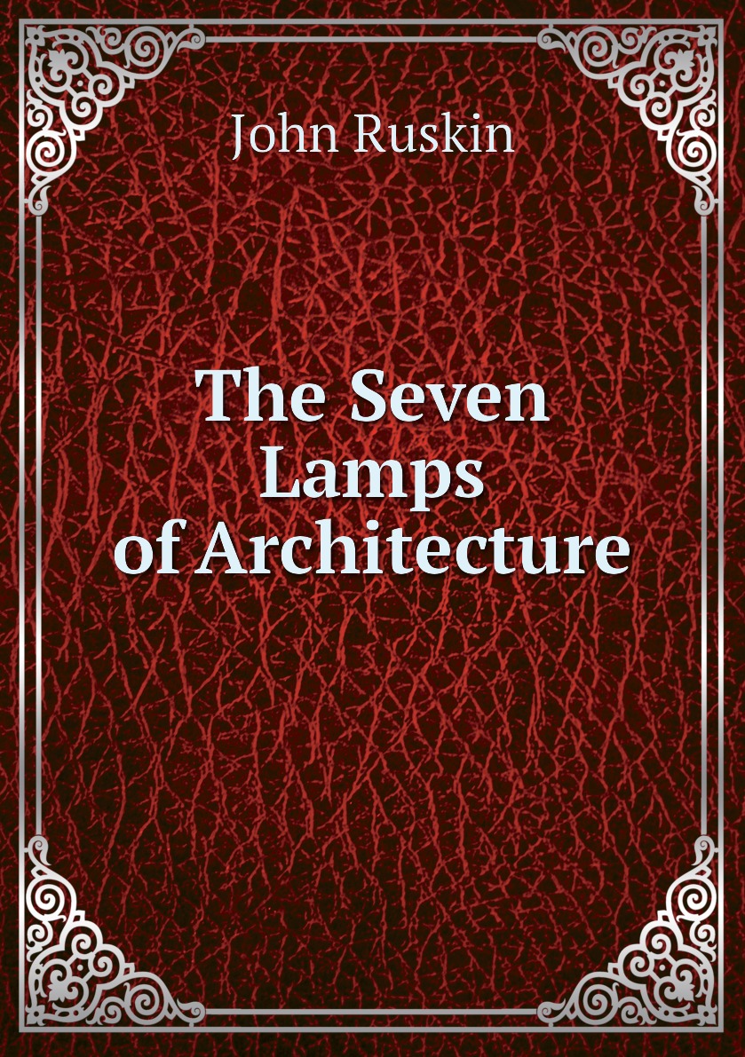 

The Seven Lamps of Architecture
