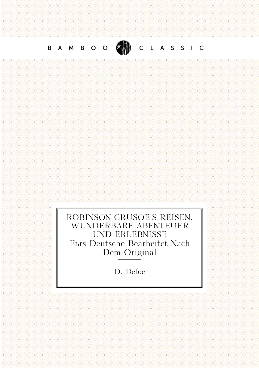 

Robinson Crusoe's reisen, wunderbare Abenteuer und Erlebnisse