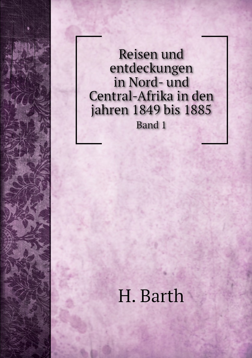 

Reisen und entdeckungen in Nord- und Central-Afrika in den jahren 1849 bis 1885
