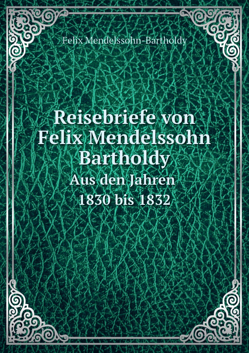 

Reisebriefe von Felix Mendelssohn Bartholdy