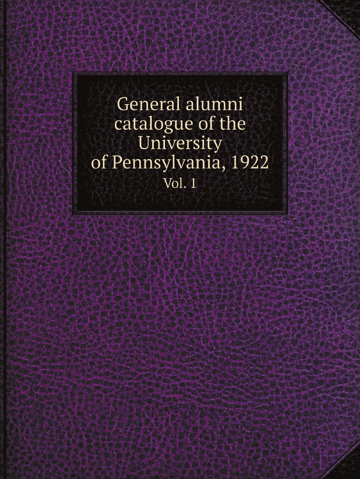 

General alumni catalogue of the University of Pennsylvania, 1922