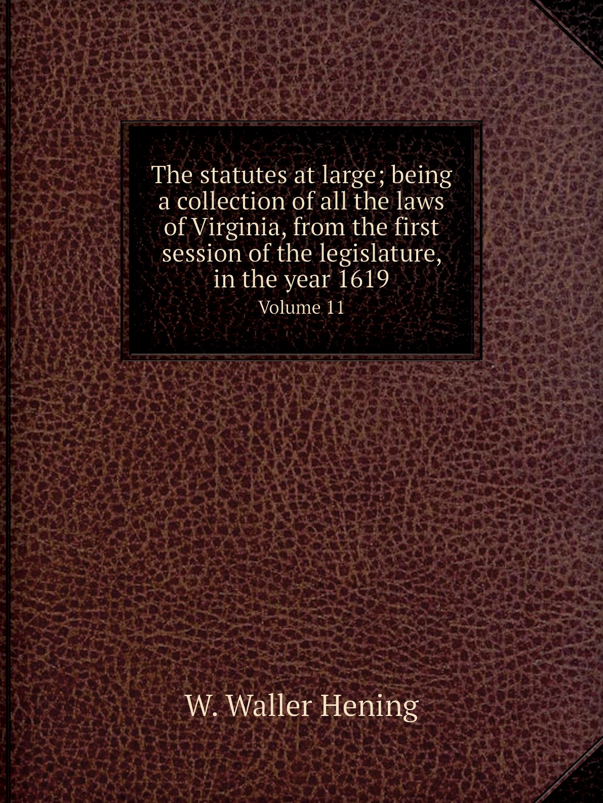 

The statutes at large; being a collection of all the laws of Virginia, from the first