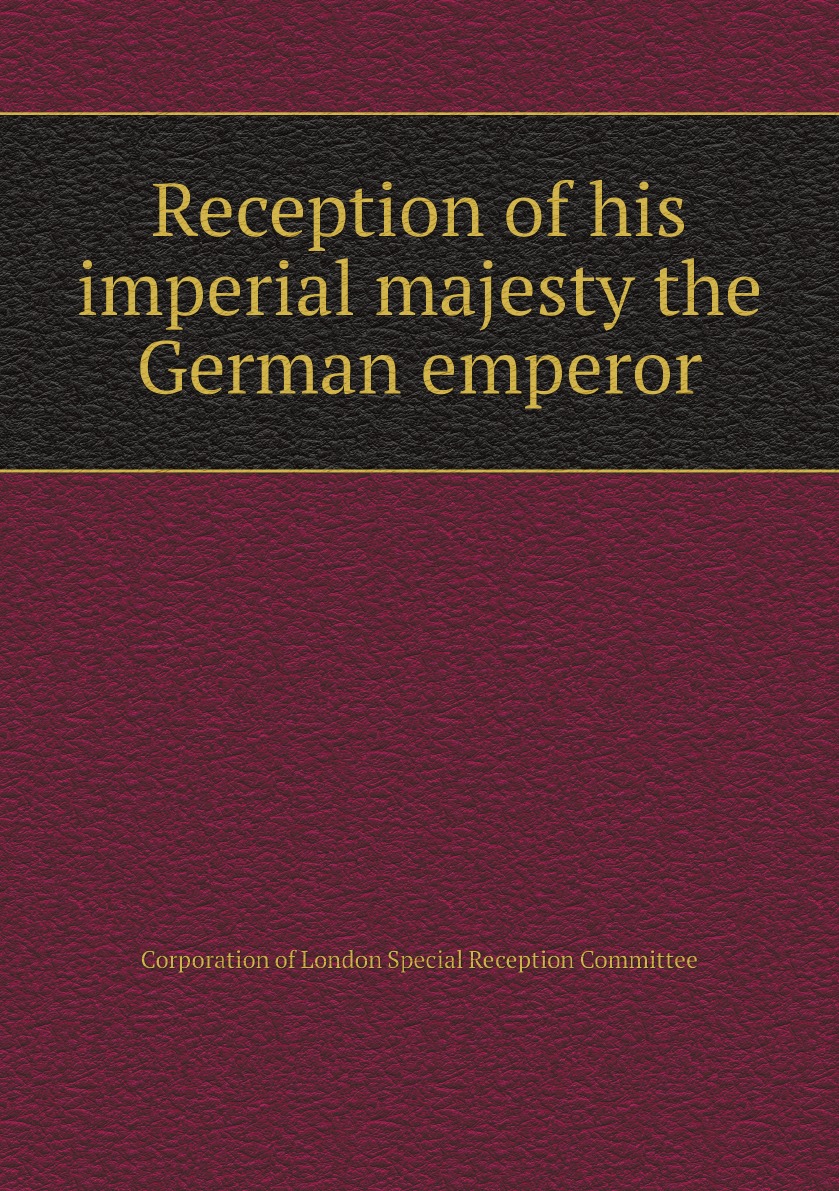 

Reception of his imperial majesty the German emperor William II .:Guildhall