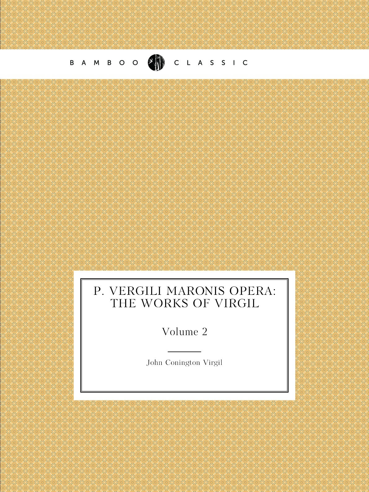 

P. Vergili Maronis Opera: The works of Virgil