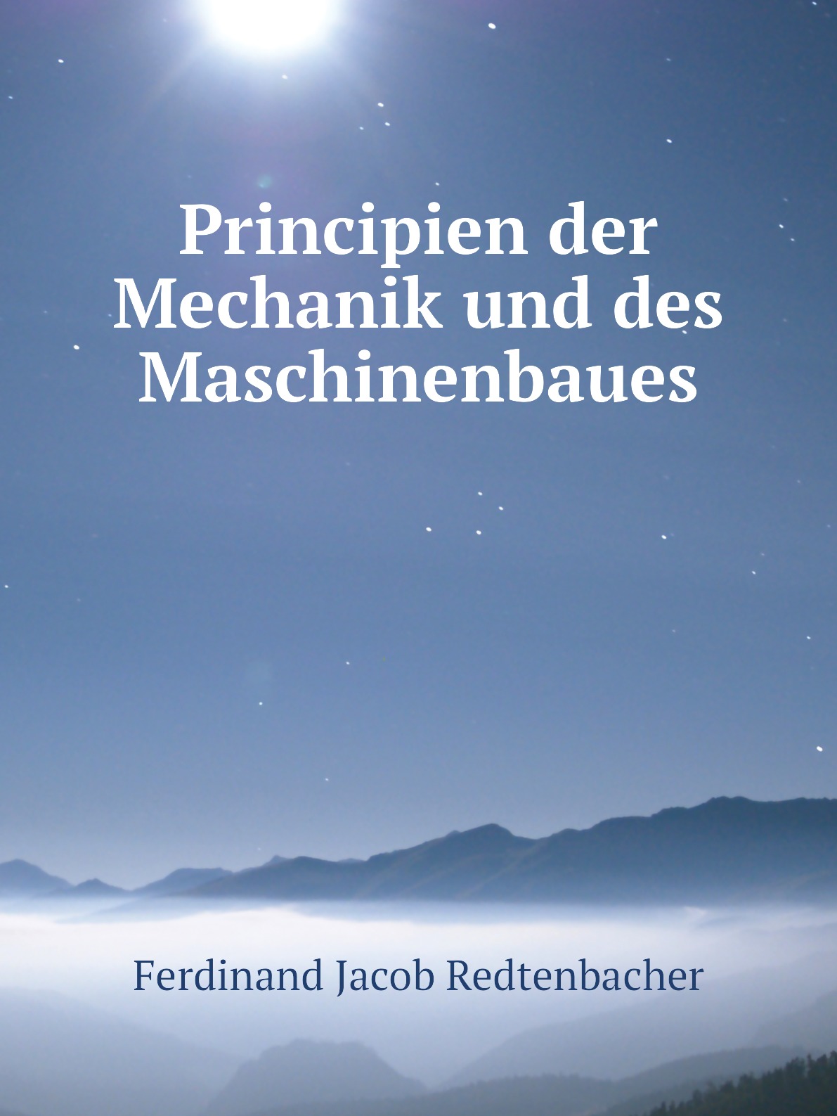 

Principien der Mechanik und des Maschinenbaues