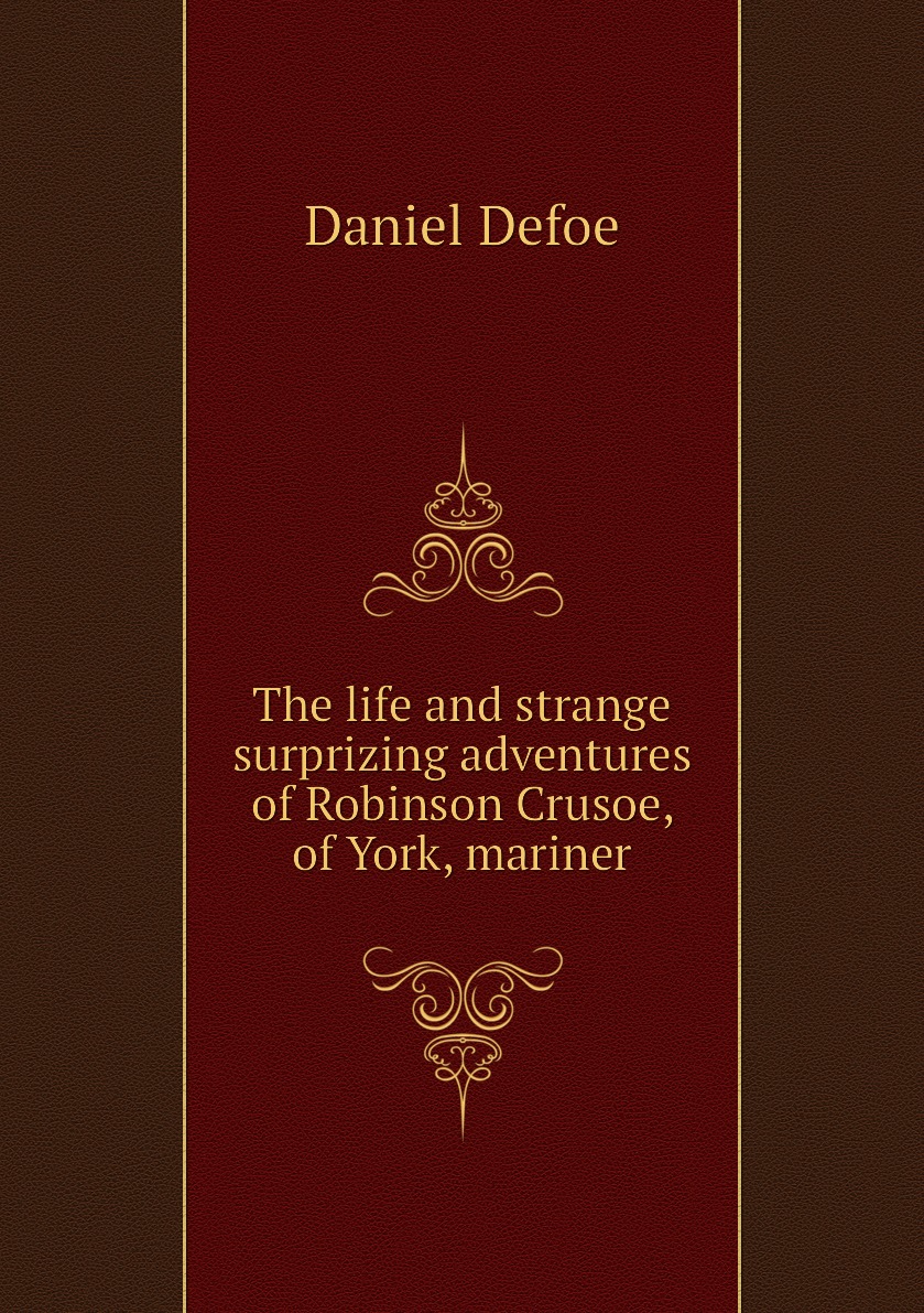 

The life and strange surprizing adventures of Robinson Crusoe, of York, mariner