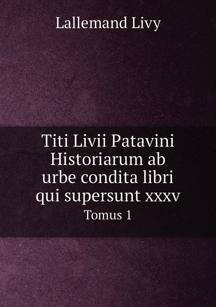 

Titi Livii Patavini Historiarum ab urbe condita libri qui supersunt xxxv