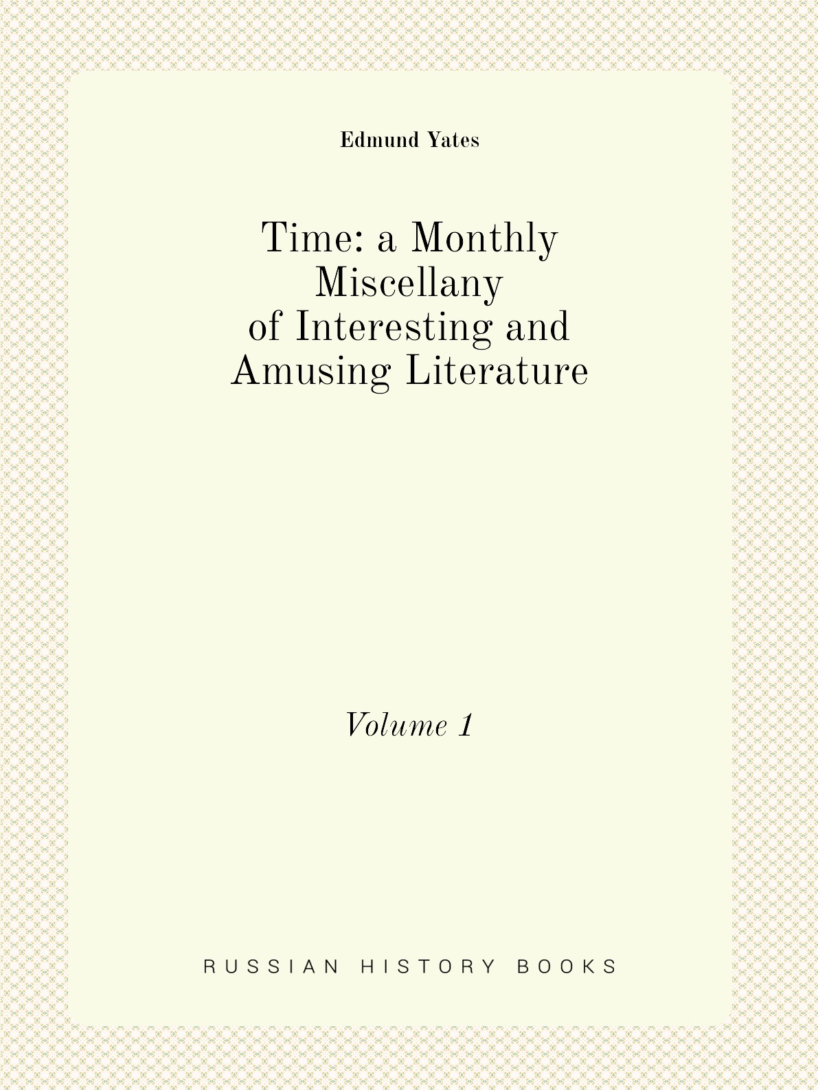 

Time: a Monthly Miscellany of Interesting and Amusing Literature