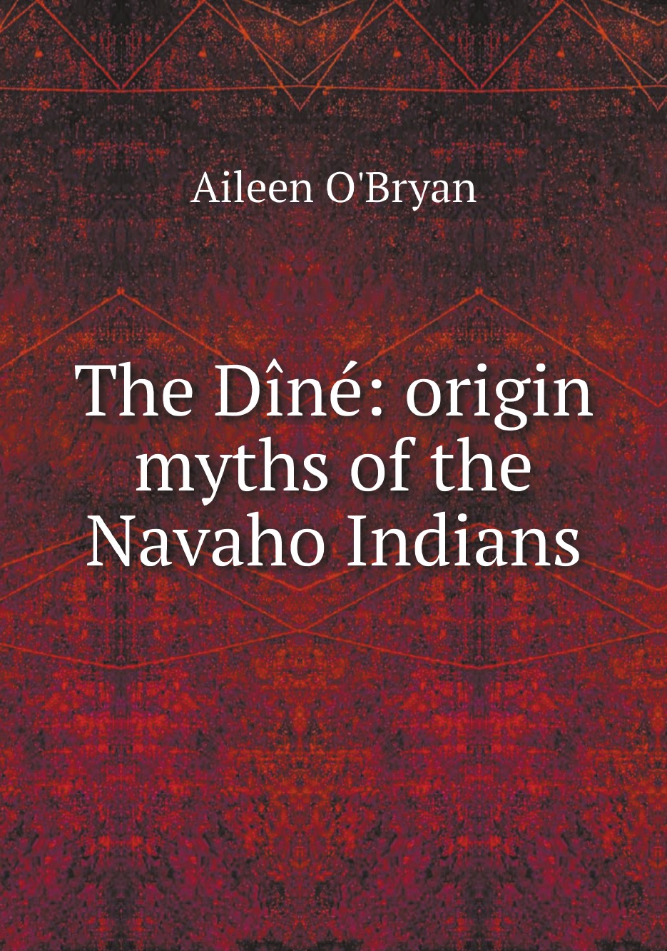 

The Dine: origin myths of the Navaho Indians