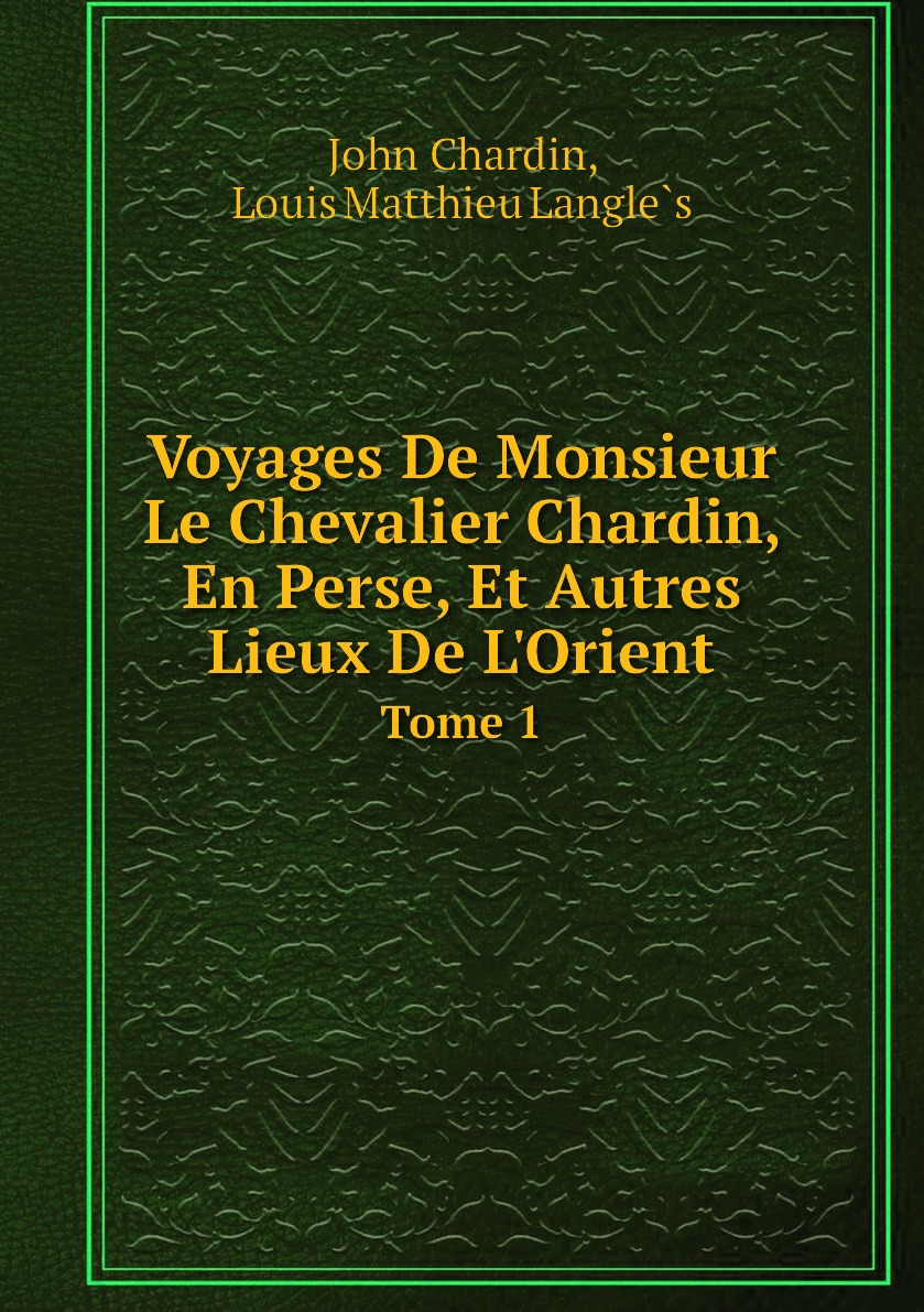 

Voyages De Monsieur Le Chevalier Chardin, En Perse, Et Autres Lieux De L'Orient