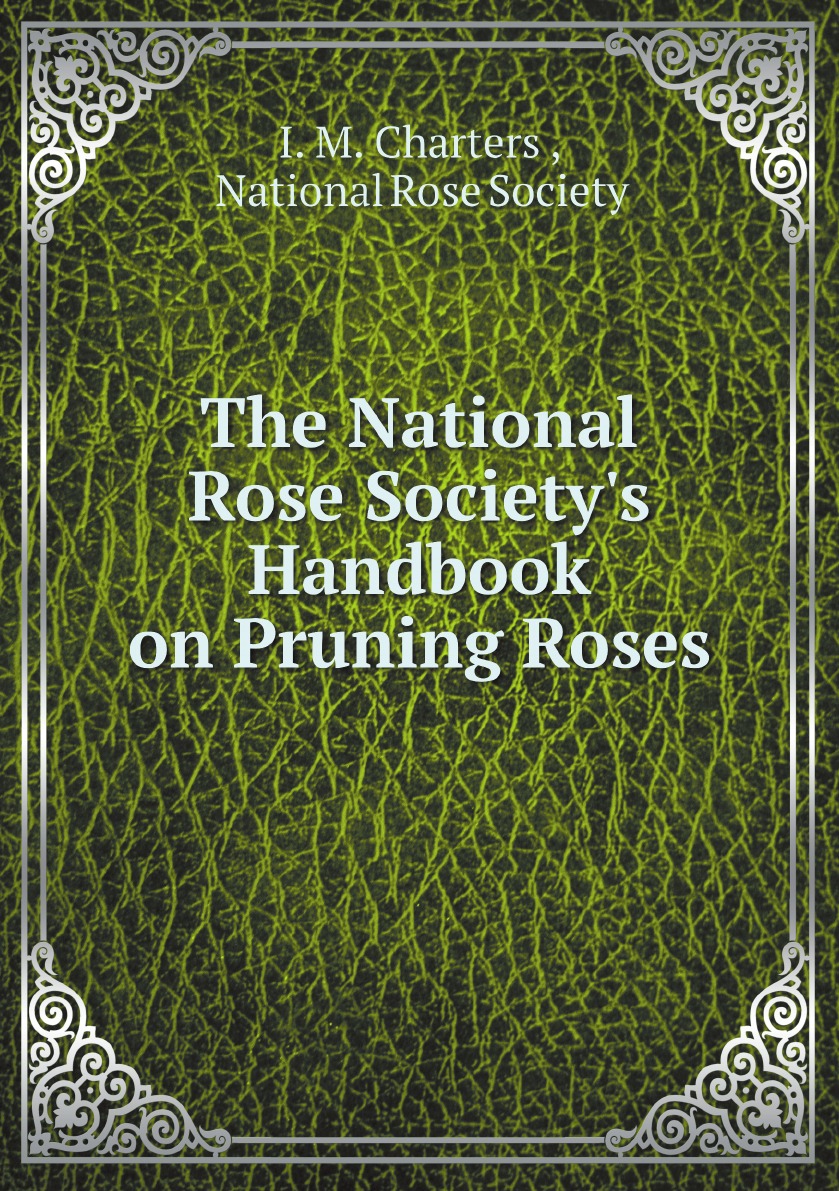 

The National Rose Society's Handbook on Pruning Roses