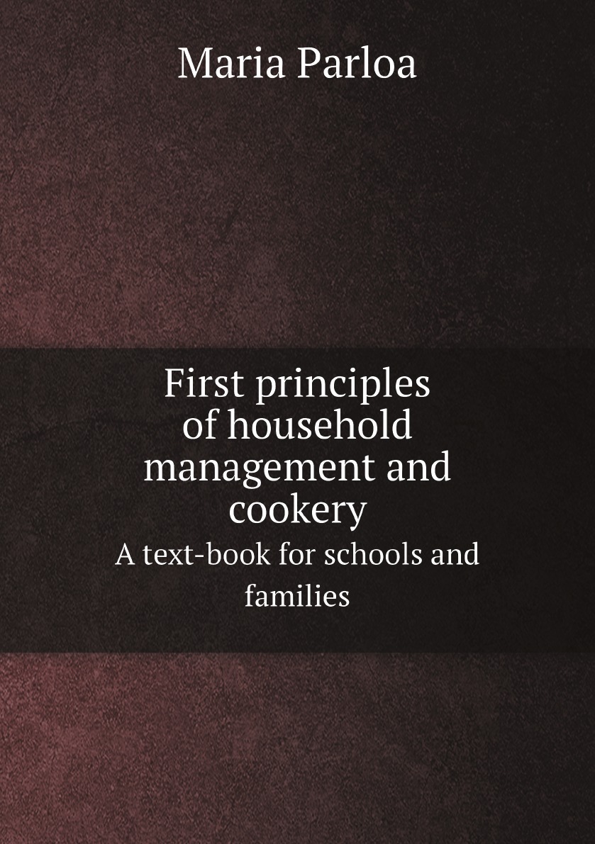 

First principles of household management and cookery