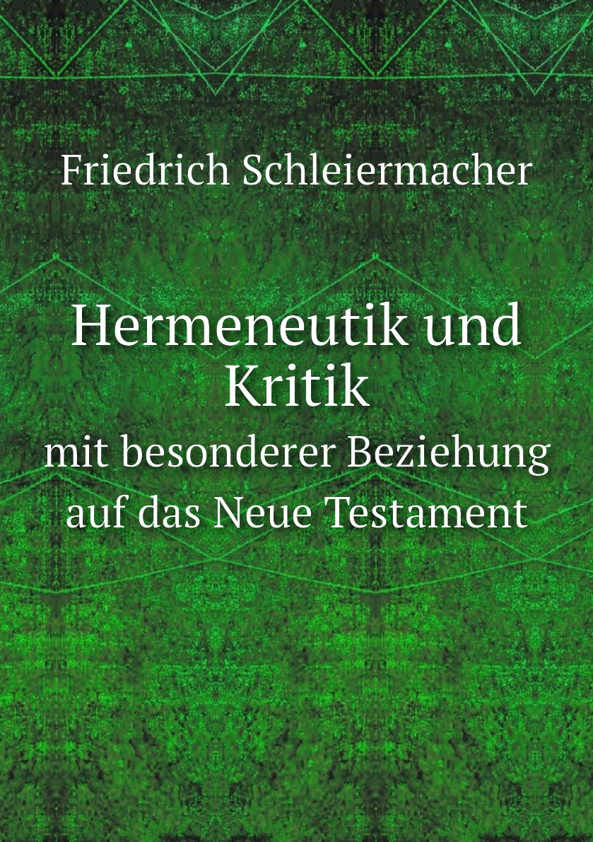 

Hermeneutik und Kritik mit besonderer Beziehung auf das Neue Testament