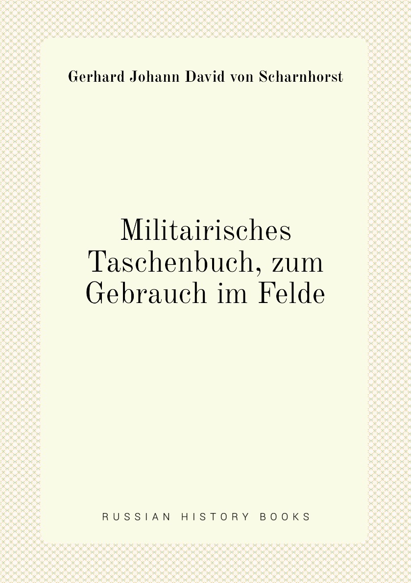 

Militairisches Taschenbuch, zum Gebrauch im Felde.