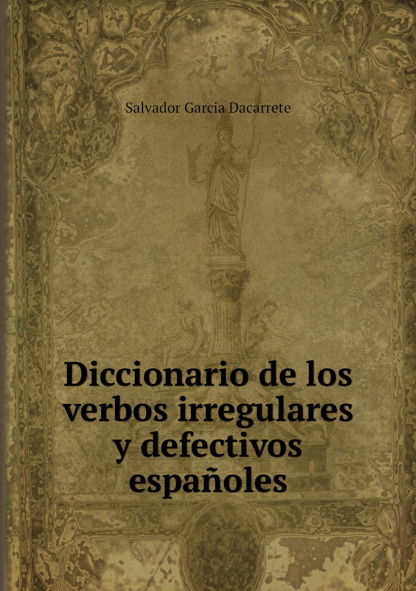 

Diccionario de los verbos irregulares y defectivos espanoles
