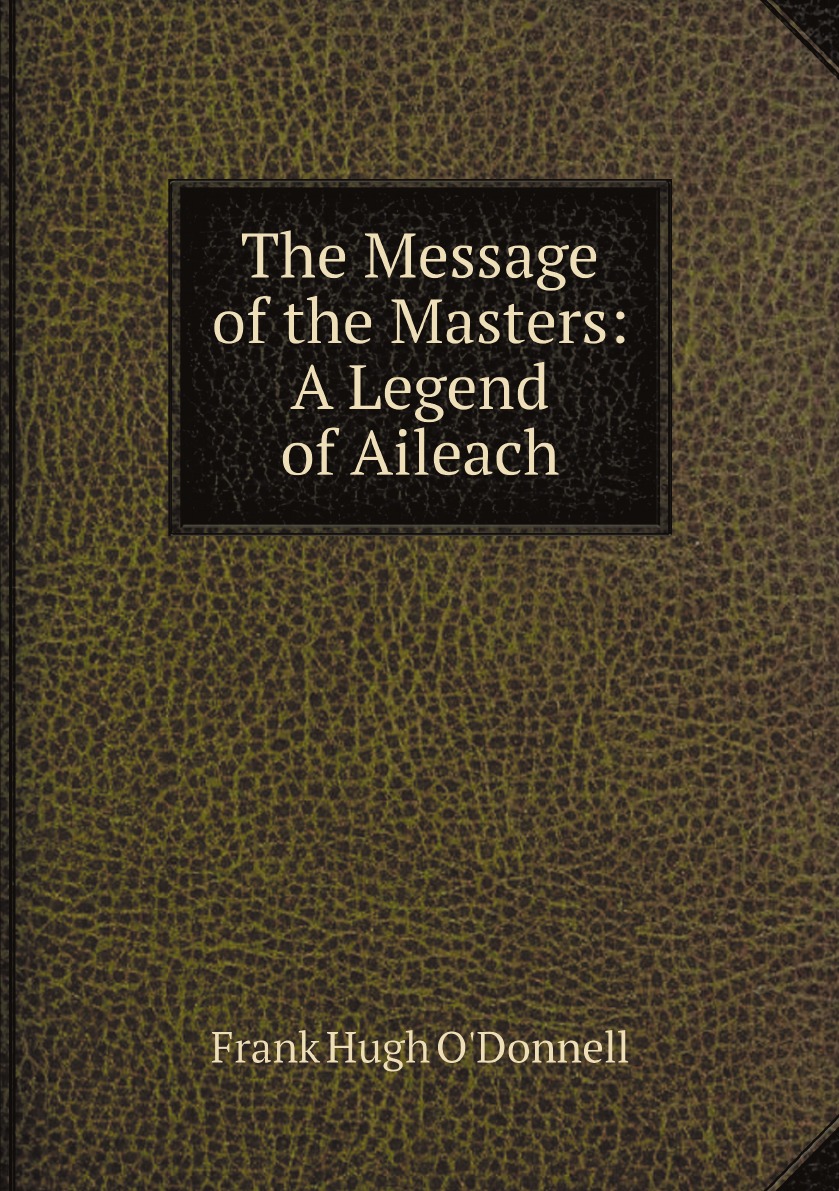 

The Message of the Masters: A Legend of Aileach